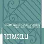 Cover for album: Jongen, Darcy, Lysight, Del Pueyo, Tetracelli – Belgian Works For Cello Quartet(CD, Album)