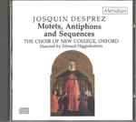 Cover for album: Josquin Desprez, The Choir of New College, Oxford conducted by Edward Higginbottom – Motets, Antiphons and Sequences