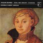 Cover for album: Josquin Desprez - Ensemble Clement Janequin – Adieu, Mes Amours • Chansons