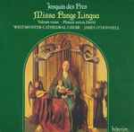 Cover for album: Josquin des Pres, Westminster Cathedral Choir, James O'Donnell (2) – Missa Pange Lingua / Vultum Tuum Deprecabuntur / Planxit Autem David