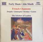 Cover for album: Josquin / Jannequin / Sermisy / Lassus - The Scholars Of London – French Chansons