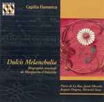 Cover for album: Capilla Flamenca, Pierre de la Rue, Jacob Obrecht, Josquin Desprez, Heinrich Isaac – Dulcis Melancholia (Biographie Musicale De Marguerite D'Autriche)(CD, Album)