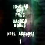 Cover for album: Noël Akchoté, Josquin Des Prés – Sacred Works, Vol. 1 (Des Prés's Motets For 4 And 6 Voices, Arranged For Guitar)(12×File, MP3, Album)