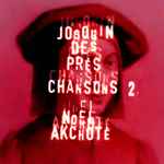 Cover for album: Noël Akchoté ,  Josquin Des Prés – Chansons Vol. 2 (Arranged For Guitar)(17×File, MP3, Album)