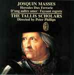 Cover for album: Josquin / The Tallis Scholars Directed By Peter Phillips (2) – Masses: Hercules Dux Ferrarie · D'ung Aultre Amer · Faysant Regretz(CD, Album)