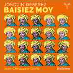Cover for album: Josquin Desprez - Thélème, Jean-Christophe Groffe – Baisiez Moy(CD, Album, Stereo)