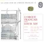 Cover for album: Jullien, Gigault, D'Anglebert, André Isoir – L'Orgue Français Sous Louis XIV(LP)