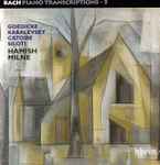 Cover for album: Bach, Goedicke, Kabalevsky, Catoire, Siloti, Hamish Milne – Bach Piano Transcriptions - 5