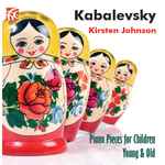 Cover for album: Kabalevsky, Kirsten Johnson (4) – Piano Pieces For Children Young & Old(CD, Album)