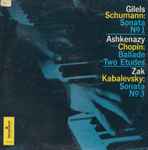 Cover for album: Gilels Plays Schumann / Ashkenazy Plays Chopin / Zak Plays Kabalevsky – Sonata No. 1 / Ballade And Two Etudes / Sonata No. 3