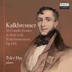Cover for album: Kalkbrenner, Tyler Hay – Kalkbrenner: 25 Grandes Etudes de Style Et de Perfectionnement, Op.143(CD, Album)