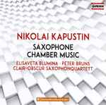 Cover for album: Nikolai Kapustin, Elisaveta Blumina, Peter Bruns, Clair-Obscur Saxophonquartett – Saxophone Chamber Music(CD, Album)