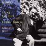 Cover for album: Sigfrid Karg-Elert - Hans Fagius – Cathedral Windows(CD, Album)