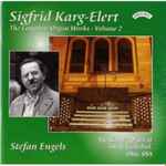 Cover for album: Sigfrid Karg-Elert - Stefan Engels – The Complete Organ Works - Volume 2(CD, Album, Stereo)