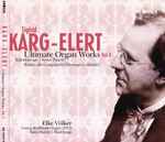 Cover for album: Sigfrid Karg-Elert - Elke Völker – Ultimate Organ Works Vol. 4(SACD, Hybrid, Multichannel, Stereo, Album)