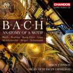 Cover for album: Bach, Brahms, Karg-Elert, Liszt, Mendelssohn, Reger, Schumann, Simon Johnson (9) – B - A - C - H: Anatomy Of A Motif
