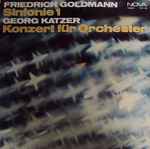 Cover for album: Friedrich Goldmann / Georg Katzer – Sinfonie 1 / Konzert Für Orchester(LP)