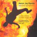 Cover for album: Aaron Jay Kernis - City Of Birmingham Symphony Orchestra, Hugh Wolff – Second Symphony • Musica Celestis • Invisible Mosaic III