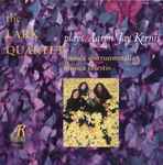 Cover for album: The Lark Quartet, Aaron Jay Kernis – The Lark Quartet Plays Aaron Jay Kernis(CD, Album)