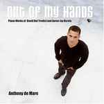 Cover for album: David Del Tredici, Aaron Jay Kernis / Anthony De Mare – Out Of My Hands(CD, Album)