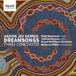 Cover for album: Aaron Jay Kernis | Paul Neubauer, Joshua Roman, Royal Northern Sinfonia, Rebecca Miller – Dreamsongs, Three Concertos(CD, )
