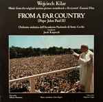 Cover for album: Wojciech Kilar, Orchestra Sinfonica dell'Accademia Nazionale di Santa Cecilia, Jacek Kaspszyk – From A Far Country (Pope John Paul II)