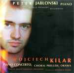 Cover for album: Wojciech Kilar - Peter Jablonski, Polish Radio Symphony Orchestra, Wojciech Rajski – Piano Concerto, Choral Prelude, Orawa(CD, Album, Stereo)