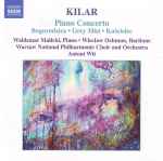 Cover for album: Kilar - Waldemar Malicki, Wiesław Ochman, Warsaw National Philharmonic Choir And Orchestra, Antoni Wit – Piano Concerto / Bogurodzica • Grey Mist • Kościelec(CD, Album)