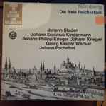 Cover for album: Johann Staden, Johann Erasmus Kindermann, Johann Philipp Krieger, Johann Krieger, Georg Kaspar Wecker, Johann Pachelbel – Nürnberg - Die Freie Reichsstadt