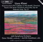 Cover for album: Uuno Klami, Jan-Erik Gustafsson (2), Lahti Symphony Orchestra, Osmo Vänskä – Nummisuutarit (The Cobblers On The Heath), Overture / Theme With Seven Variations And Coda, Op.44 / Kalevala Suite, Op.23