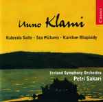Cover for album: Uuno Klami - Iceland Symphony Orchestra, Petri Sakari – Karelian Rhapsody / Kalevala Suite / Sea Pictures(CD, Album, Reissue, Remastered, Stereo)