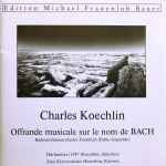 Cover for album: Charles Koechlin, Radiosinfonieorchester Frankfurt, Pablo Izquierdo – Offrande Musicale Sur Le Nom De BACH • Hörfunktext 1947 • Zwei Klavierstücke(CD, Album)