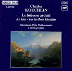 Cover for album: Charles Koechlin  /  Rheinland-Pfalz Philharmonic, Leif Segerstam – Le Buisson Ardent, Au loin, Sur les flots lointains(CD, Album)