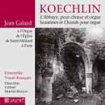 Cover for album: Kœchlin - Jean Galard, Ensemble Vocal Français Direction Gilbert Martin-Bouyer – L'Abbaye, Pour Chœur Et Orgue • Sonatines Et Chorals Pour Orgue(CD, Album)