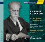 Cover for album: Charles Koechlin, Michael Korstick – Œuvres Pour Piano | Vol. 1(CD, )