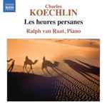 Cover for album: Charles Koechlin, Ralph Van Raat – Les Heures Persanes(CD, )
