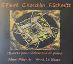 Cover for album: Gabriel Fauré / Charles Koechlin, Florent Schmitt - Alain Meunier, Anne Le Bozec – Oeuvres Pour Violoncelle Et Piano(CD, Album)