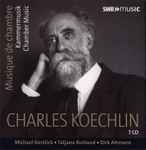 Cover for album: Charles Koechlin, Michael Korstick, Tatjana Ruhland, Dirk Altmann – Musique de Chambre(7×CD, Compilation)