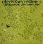 Cover for album: Erland v. Koch, tonsättare (Pianokonsert Nr 3 Och Concerto Lirico)(LP, Stereo)