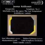 Cover for album: Joonas Kokkonen, Satu Vihavainen, Walton Grönroos, Akateeminen Laulu, Lahti Symphony Orchestra, Osmo Vänskä – Inauguratio / Symphony No.2 / Interludes From The Opera 'The Last Temptations' / Erekhtheion, Cantata(CD, Album)