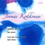 Cover for album: Joonas Kokkonen, Sakari Oramo, Radion Sinfoniaorkesteri – Symphonies Nos. 1 & 2, Opus Sonorum(CD, Album)