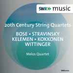 Cover for album: Melos Quartet - Bose • Stravinsky • Kelemen • Kokkonen • Wittinger – 20th Century String Quartets(CD, Album)