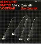 Cover for album: Marek Kopelent, Jiří Matys, Zbyněk Vostřák, Suk Quartet – String Quartets(LP, Album, Stereo)