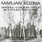 Cover for album: Marjan Kozina - Simfonični Orkester RTV Ljubljana, Samo Hubad – Simfonija / Ilova Gora / Padlim / Bela Krajina / Proti Morju
