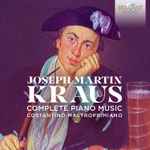 Cover for album: Joseph Martin Kraus - Costantino Mastroprimiano – Complete Piano Music(CD, Album)