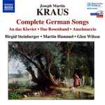 Cover for album: Joseph Martin Kraus - Birgid Steinberger, Martin Hummel, Glen Wilson – Complete German Songs (An Das Klavier • Das Rosenband • Anselmuccio)(CD, Album, Reissue)