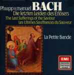 Cover for album: Carl Philipp Emanuel Bach - La Petite Bande – Die Letzten Leiden Des Erlösers = The Last Sufferings Of The Saviour = Les Ultimes Souffrances Du Sauveur
