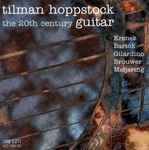 Cover for album: Tilman Hoppstock, Krenek, Bartók, Gilardino, Brouwer, Meijering – The 20th Century Guitar(CD, Album, Stereo)