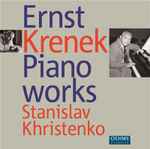 Cover for album: Ernst Krenek, Stanislav Khristenko – Piano Works(CD, Album)