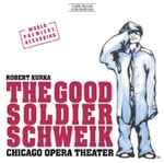Cover for album: Robert Kurka – Chicago Opera Theater – The Good Soldier Schweik(2×CD, Album)